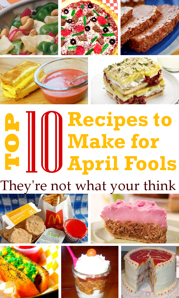 Top 10 Foods to make for April Fools Day.