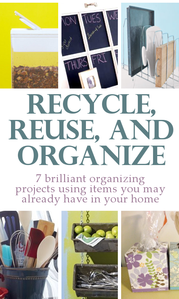 Recycle, Reuse and Organize.