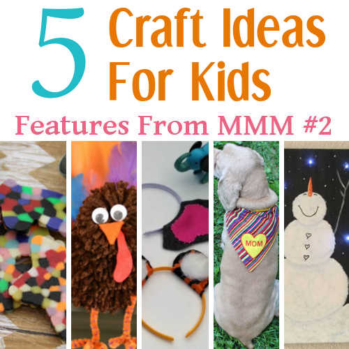 MMM #4 – Featuring: 5 Craft Ideas For Kids