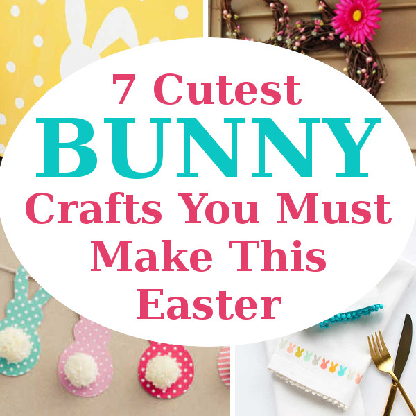 7 Cutest Bunny Crafts You Must Make This Easter