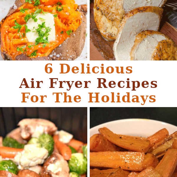 6 Delicious Holiday Air Fryer Recipes