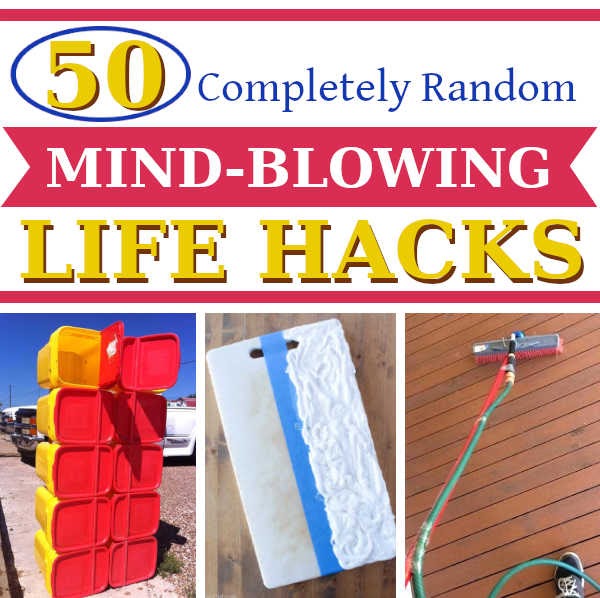 50 Completely Random, Must-Know Mind-Blowing DIY Life Hacks