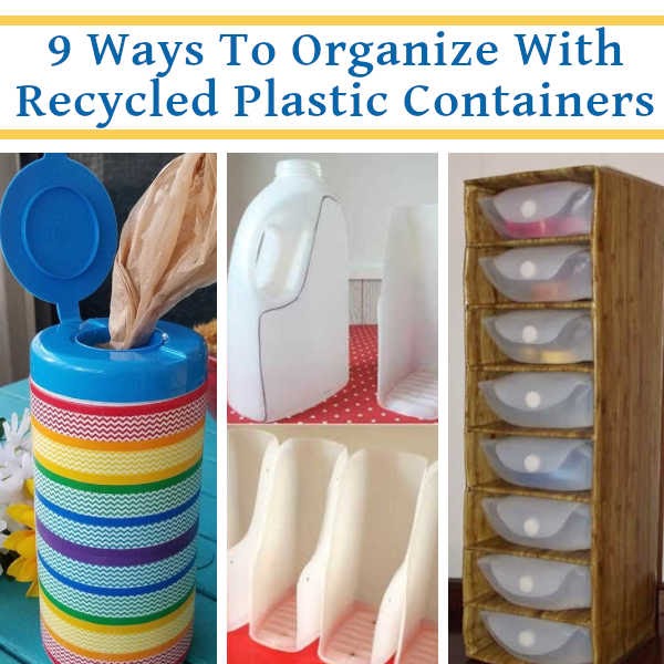 Budget Organizing – 9 Ways To Organize With Recycled Plastic Containers